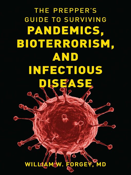 Title details for The Prepper's Guide to Surviving Pandemics, Bioterrorism, and Infectious Disease by William W. Forgey - Available
